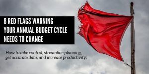 8 Red Flags Your Annual Budget & Planning Cycle Needs to Change